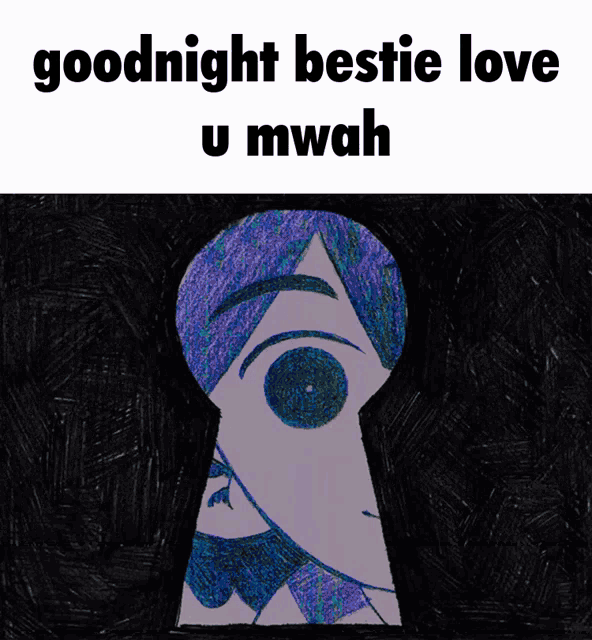 a drawing of a person looking through a keyhole with the words " goodnight bestie love u mwah "