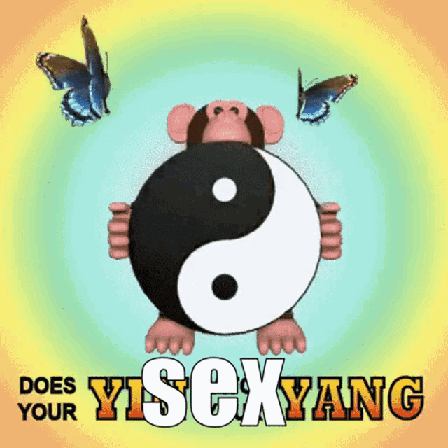 a poster with a monkey and a yin yang symbol that says " does your sexyang "