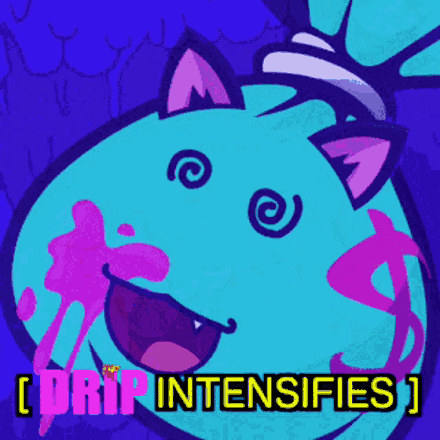 a cartoon drawing of a cat with the words drip intensifies written on it