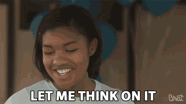 a girl says " let me think on it " in front of blue balloons