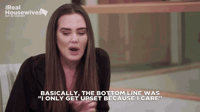 a woman says " basically the bottom line was " i only get upset because i care