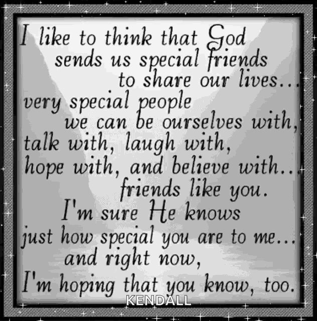 a quote from kendall that says i like to think that god sends us special friends