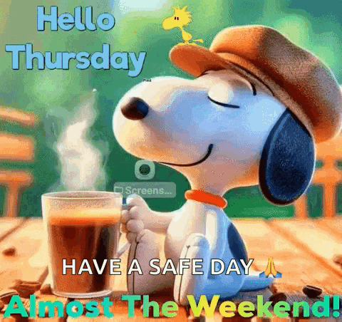 snoopy is holding a cup of coffee and says hello thursday have a safe day almost the weekend !