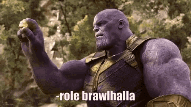 thanos from avengers infinity war is holding an apple in his hand and says `` role brawhalla '' .