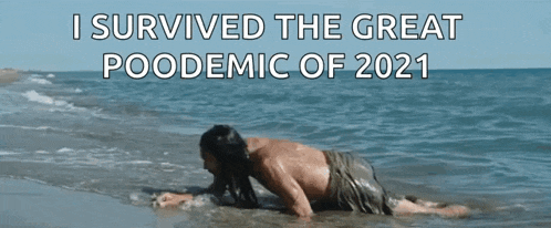 a man is crawling on the beach with the words i survived the great poodemic of 2021