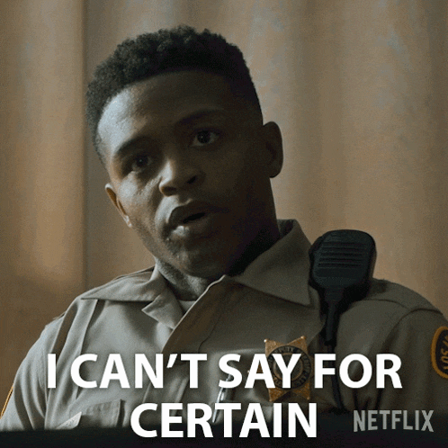 a man in a sheriff 's uniform says i can 't say for certain on netflix