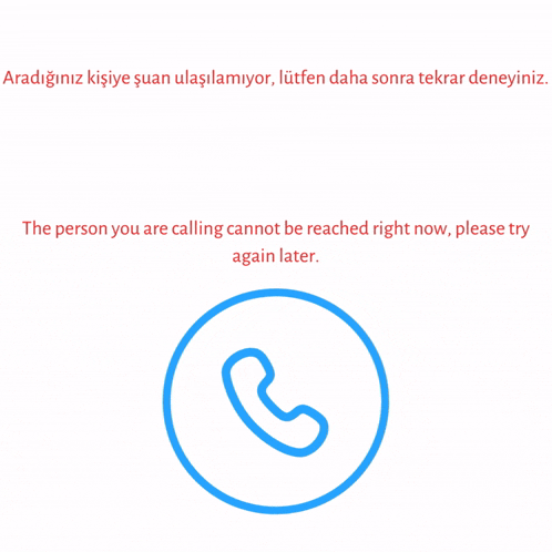 the person you are calling cannot be reached right now, please try again later