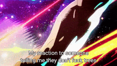 a cartoon of a person with the words my reaction to someone telling me they don 't fuck trees