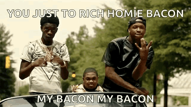 a group of young men are standing in a car with the caption " you just to rich homie bacon "