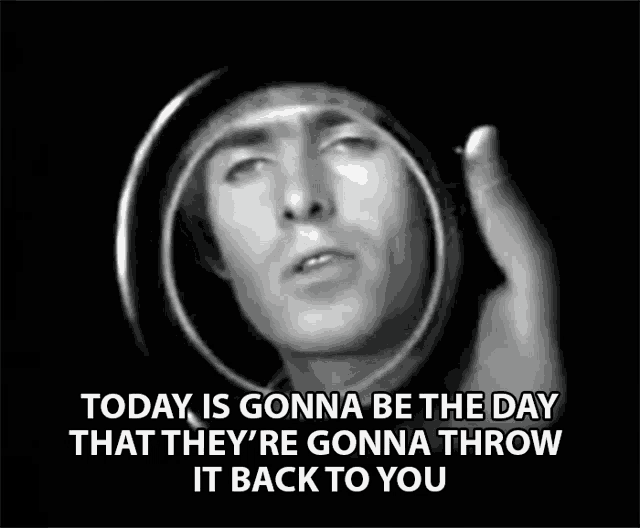 Today Is Gonna Be The Day That Theyre Gonna Throw It Back At You Oasis GIF - Today Is Gonna Be The Day That Theyre Gonna Throw It Back At You Oasis Wonderwall GIFs