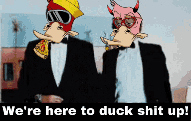 two cartoon ducks are standing next to each other with the words we 're here to duck shit up below them