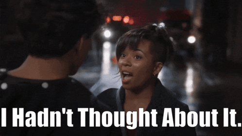 a woman talking to a man with the words " i hadn 't thought about it " on the bottom