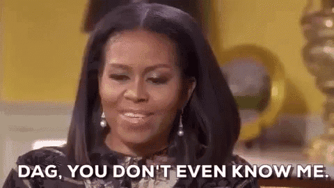 michelle obama is smiling and saying `` dag , you don t even know me . ''