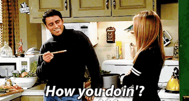 a man and a woman in a kitchen with the words how you doin '