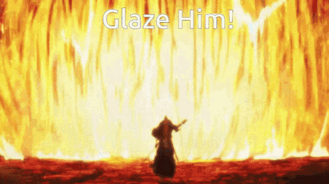 a man is standing in front of a fire with the words glaze him written above him