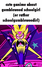 a picture of a cartoon character that says cute ganime about gumbleweed schoolgirl or rather schoolgumbleweedirl .