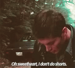 Oh Sweetheart, I Don'T Do Shorts - Supernatural GIF - Sweetheart Supernatural Dean Winchester GIFs