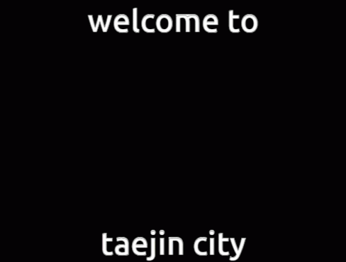 Welcome To Taejin City GIF - Welcome To Taejin City GIFs