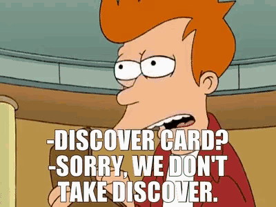 a cartoon character says - discover card sorry we don 't take discover