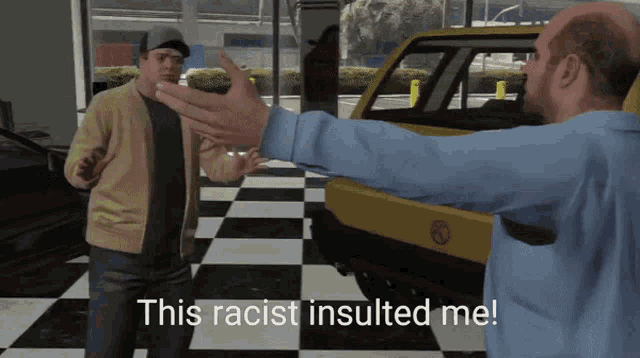 a video game scene with the words this racist insulted me on the bottom