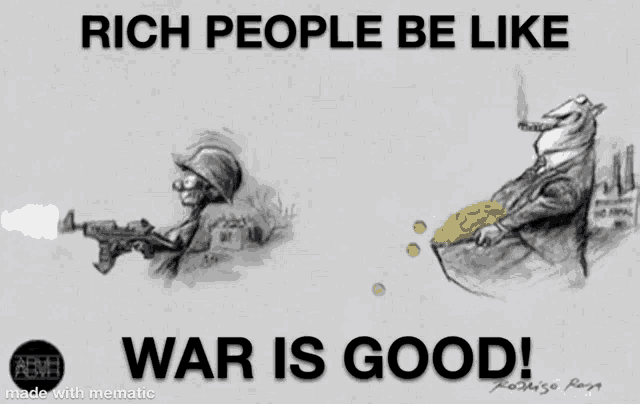 a cartoon of a soldier shooting bullets and a man sitting on a pile of money with the words " war is good "