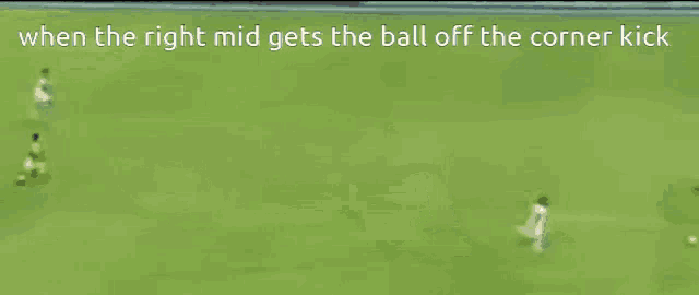 when the right mid gets the ball off the corner kick text