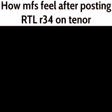 a man playing chess with the words how mfs feel after posting rtl r34 on tenor below him