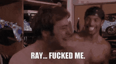two shirtless men are standing next to each other and one of them says ray fucked me .