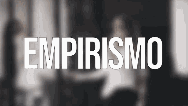 a blurred image with the word empirismo in white letters