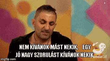 a man in a black shirt says nem kivanok mast nekik egy jo nagy sorolast kivanok nekik