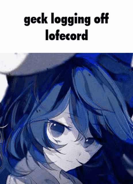 a picture of a girl with blue hair and the words `` geck logging off lofrecord '' written on it .