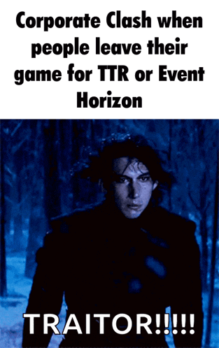 a poster that says corporate clash when people leave their game for ttr or event horizon traitor !!!