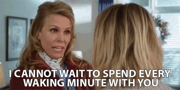 a woman is talking to another woman and says `` i cannot wait to spend every waking minute with you ''