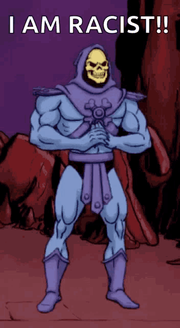 a cartoon of skeletor with the words i am racist