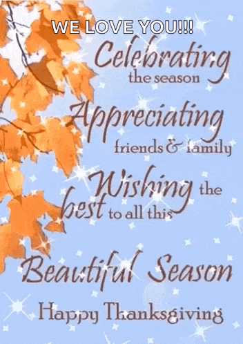 we love you celebrating the season appreciating friends family wishing the best to all this beautiful season happy thanksgiving