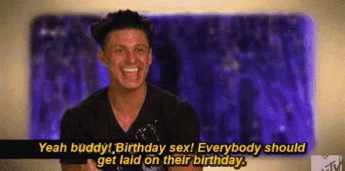 a man is smiling and saying yeah buddy birthday sex ! everybody should get laid on their birthday .