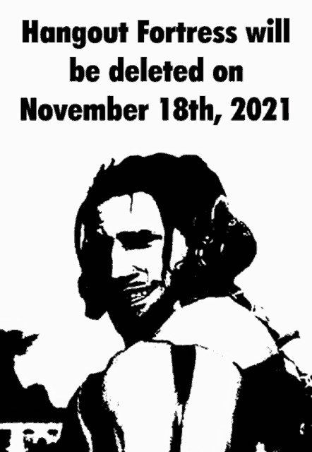 a black and white drawing of a man with the text hangout fortress will be deleted on november 18th 2021
