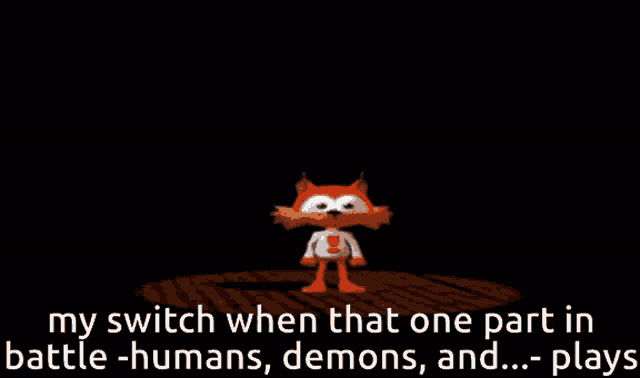 a cartoon character with the words " my switch when that one part in battle - humans demons and plays " on the bottom