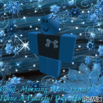 a blue roblox character is surrounded by blue flowers and the words good morning dear friend have a peaceful day