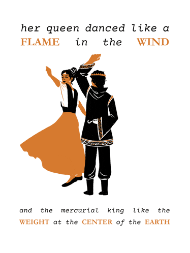 an illustration of a man and woman dancing with the words " her queen danced like a flame in the wind "