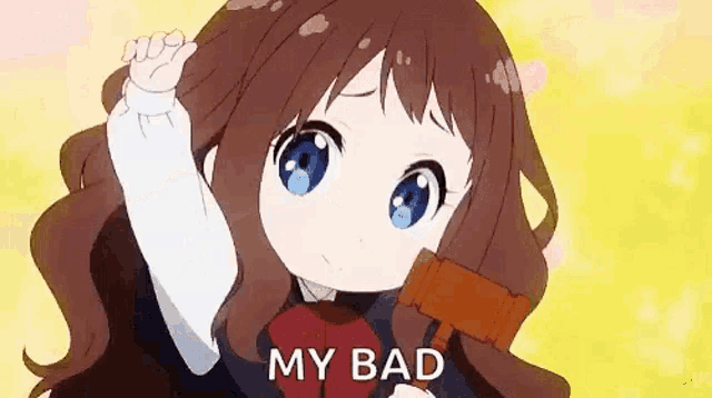 a cute anime girl is brushing her hair with a comb and says `` my bad '' .