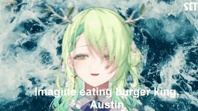 a girl with green hair and antlers says " imagine eating burger king "