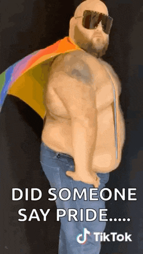 a shirtless man wearing sunglasses and a rainbow flag says did someone say pride ... tiktok