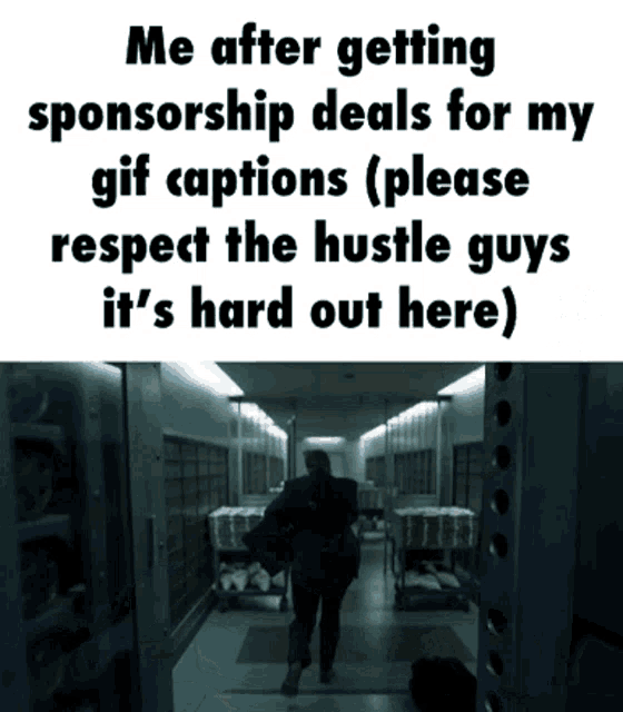 a man walking down a hallway with the caption " me after getting sponsorship deals for my gif captions please respect the hustle guys