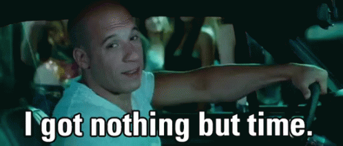 Got Nothing But Time GIF - Vin Diesel I Got Nothing Time GIFs