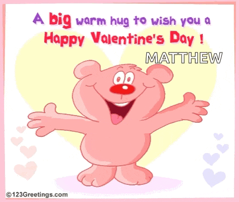 a big warm hug to wish you a happy valentine 's day matthew