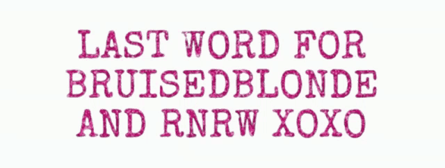 the last word for bruised blonde and rnrw xoxo