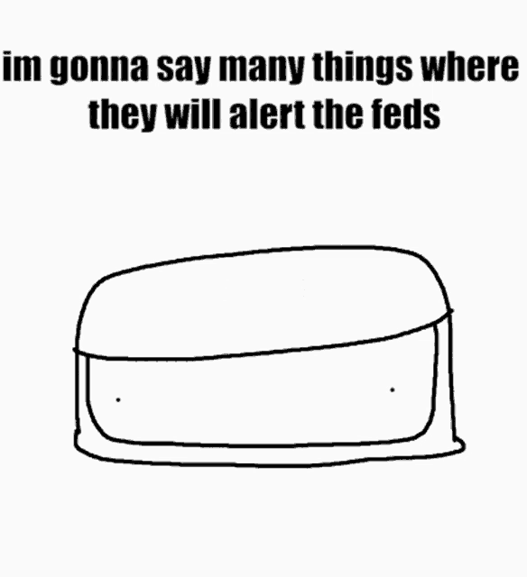 a drawing of a tray with the words `` im gonna say many things where they will alert the feds '' on it .