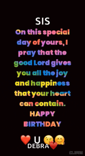 sis on this special day of yours i pray that the good lord gives you all the joy and happiness that your heart can contain happy birthday