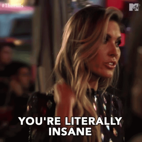 Youre Literally Insane Youre Crazy GIF - Youre Literally Insane Youre Crazy Insane GIFs